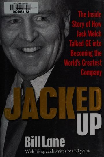 Jacked up : the inside story of how Jack Welch talked GE into becoming the world's greatest company