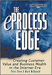 The eProcess Edge: Creating Customer Value & Business in the Internet Era
