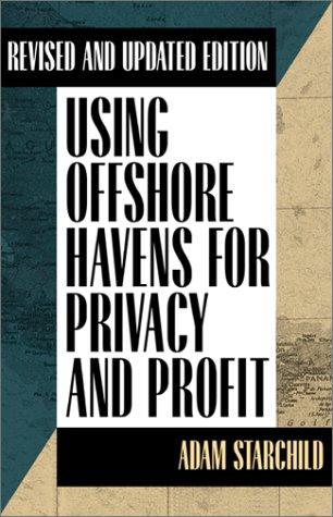 Using Offshore Havens For Privacy & Profit: Revised And Updated Edition