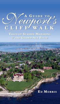 A Guide to Newport's Cliff Walk: Tales of Seaside Mansions & the Gi lded Age Elite