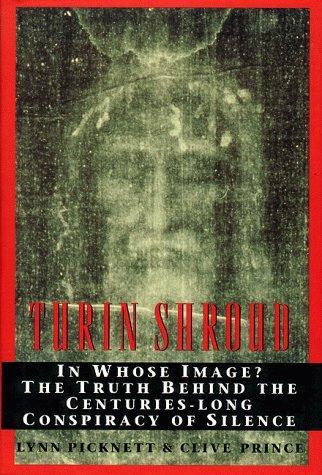 Turin Shroud: In Whose Image the Truth Behind the Centuries-Long Conspirac y of Silence