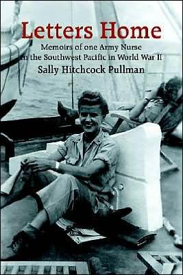 Letters Home: Memoirs of one Army Nurse in the Southwest Pacific in World W ar II