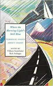 Where the Morning Light's Still Blue: Personal Essays About Idaho