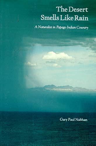 The Desert Smells Like Rain: A Naturalist in Papago Indian Country