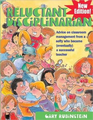Reluctant Disciplinarian: Advice on Classroom Management From a Softy Who B ecame