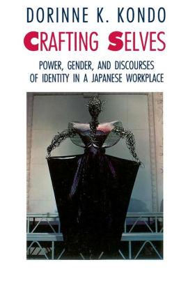 Crafting Selves: Power, Gender, and Discourses of Identity in a Japanese Wo rkplace / Edition 1