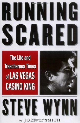 Running Scared: The Life and Treacherous Times of Las Vegas Casino King Ste ve Wynn