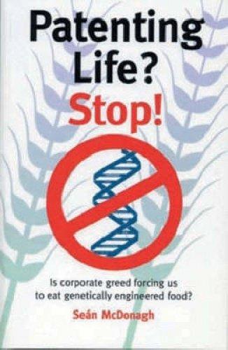 Patenting Life Stop!: Is Corporate Greed Forcing Us to Eat Genetically Eng ineered Food