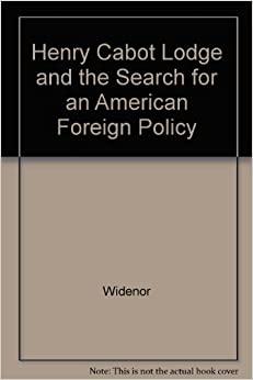 Henry Cabot Lodge and the Search for an American Foreign Policy