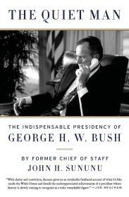 The Quiet Man: The Indispensable Presidency of George H.W. Bush