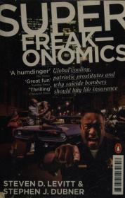Superfreakonomics : global cooling, patriotic prostitutes, and why suicide bombers should buy life insurance
