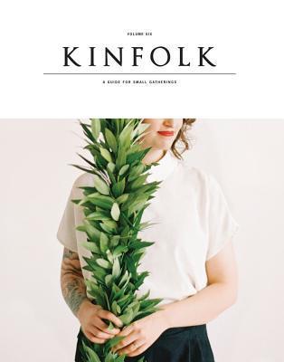 Kinfolk: A Guide for Small Gatherings Vol. 6