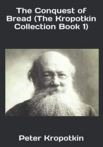 The Conquest of Bread (The Kropotkin Collection Book 1)