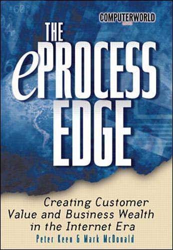 The e-Process Edge: Creating Customer Value and Business Wealth in the Inte rnet Era
