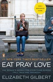Eat Pray Love: One Woman's Search for Everything Across Italy, India and In donesia