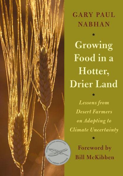 Growing Food in a Hotter, Drier Land: Lessons from Desert Farmers on Adapti ng to Climate Uncertainty