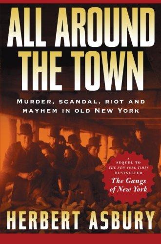 All Around the Town: Murder, Scandal, Riot and Mayhem in Old New York (Adre naline Classics)