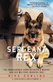 Sergeant Rex: The Unbreakable Bond Between a Marine and His Military Workin g Dog