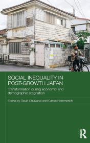 Social Inequality in Post-Growth Japan: Transformation during Economic and Demographic Stagnation (Routledge Contemporary Japan