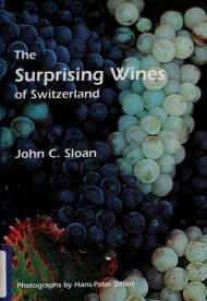 The surprising wines of Switzerland : a practical guide to Switzerland's be st kept secret
