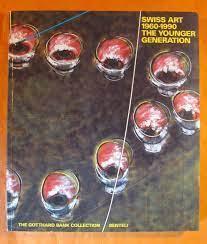 Swiss Art 1960-1990 : The Younger Generation: The Gotthard Bank Collection