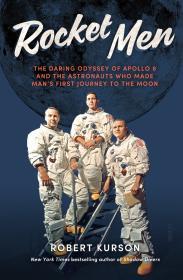 Rocket Men: The Daring Odyssey of Apollo 8 and the Astronauts who made man' s first journey to the Moon