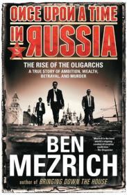 Once Upon a Time in Russia: The Rise of the Oligarchs-A True Story of Ambit ion, Wealth, Betrayal, and Murder