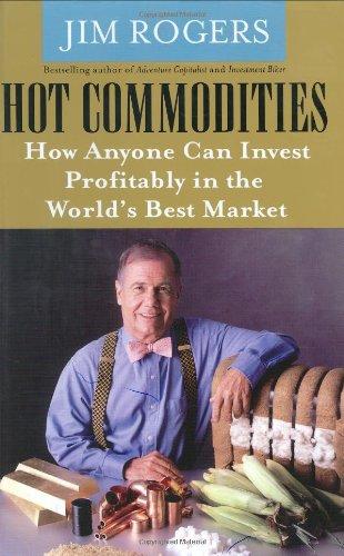 Hot Commodities: How Anyone Can Invest Profitably in the World's Best Marke t.