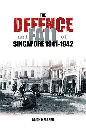 The Defence And Fall Of Singapore 1940-1942