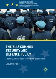 The EU's Common Security and Defence Policy: Learning Communities in Intern ational Organizations (Palgrave Studies in European U.