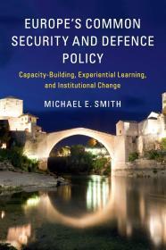 Europe's Common Security and Defence Policy: Capacity-Building, Experientia l Learning, and Institutional Change