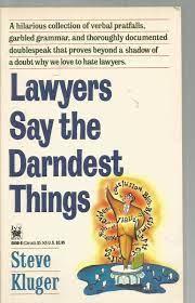 Lawyers Say the Darndest Things
