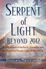 Serpent of Light: Beyond 2012 - The Movement of the Earth's Kundalini and t he Rise of the Female Light, 1949 to 2013