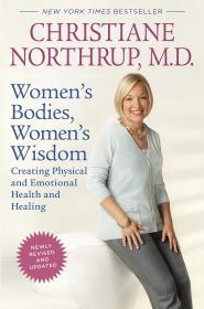 Women's Bodies, Women's Wisdom (Revised Edition): Creating Physical and Emo tional Health and Healing