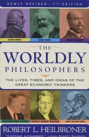 The Worldly Philosophers: The Lives, Times And Ideas Of The Great Economic Thinkers
