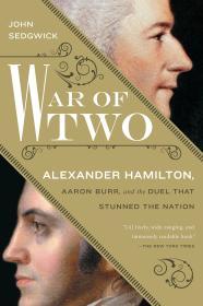 War of Two: Alexander Hamilton, Aaron Burr, and the Duel that Stunned the N ation