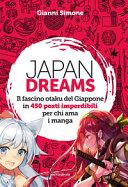 Japan Dreams. Il fascino otaku del Giappone in 450 posti imperdibili per ch i ama i manga. Ediz. a colori