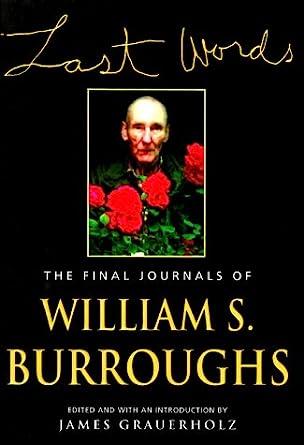 Last Words: The Final Journals of William S. Burroughs