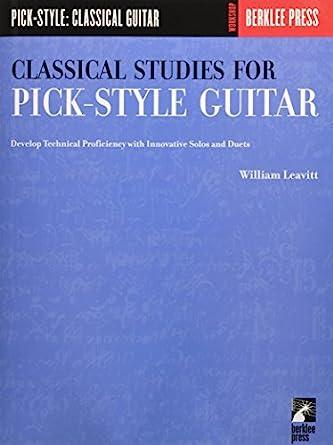 Classical Studies for Pick-Style Guitar - Volume 1: Develop Technical Profi ciency with Innovative Solos and Duets