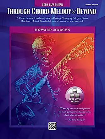 Through Chord-Melody & Beyond: A Comprehensive, Hands-on Guide to Playing & Arranging Solo Jazz Guitar Based on 11 Classic Stand