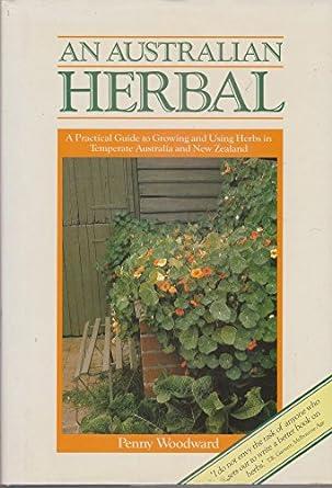 An Australian Herbal: A Practical Guide to Growing and Using Herbs in Tempe rate Australia and New Zealand