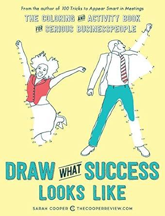 Draw What Success Looks Like: The Coloring and Activity Book for Serious Bu sinesspeople