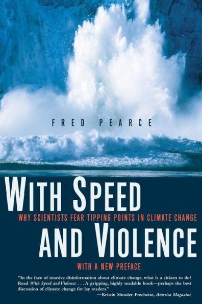With Speed and Violence: Why Scientists Fear Tipping Points in Climate Chan ge