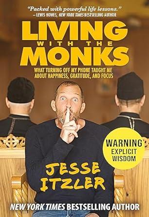 Living with the Monks: What Turning Off My Phone Taught Me about Happiness, Gratitude, and Focus