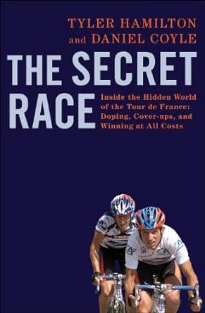 The Secret Race: Inside the Hidden World of the Tour de France: Doping, Cov er-ups, and Winning at All Costs