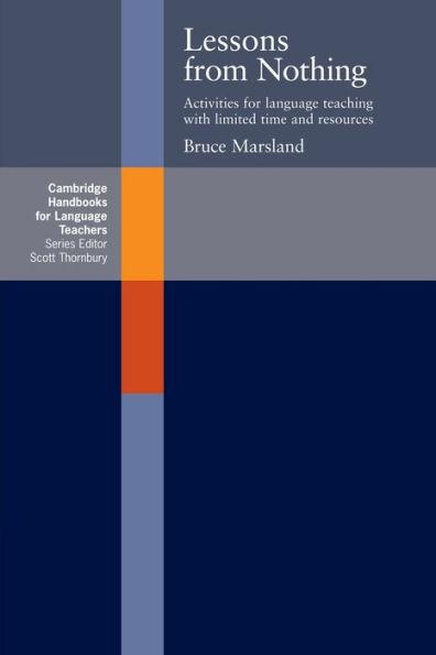Lessons from Nothing: Activities for Language Teaching with Limited Time an d Resources