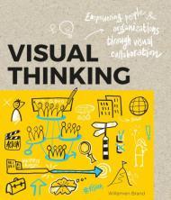 Visual Thinking: Empowering People and Organisations through Visual Collabo ration
