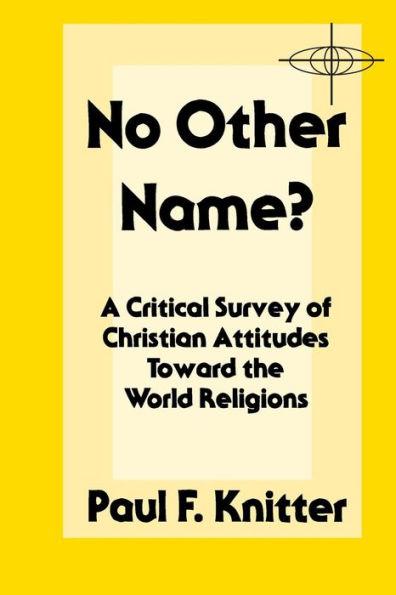 No Other Name: A Critical Survey of Christian Attitudes Toward the World R eligions