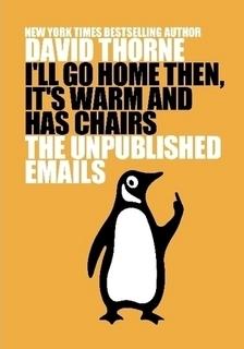 I'll Go Home Then, It's Warm and Has Chairs. The Unpublished Emails