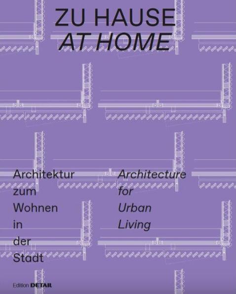 Zu Hause / At Home: Architektur zum Wohnen in der Stadt / Architecture for Urban Living